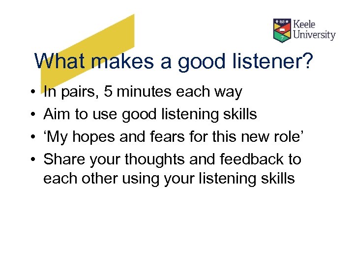 What makes a good listener? • • In pairs, 5 minutes each way Aim