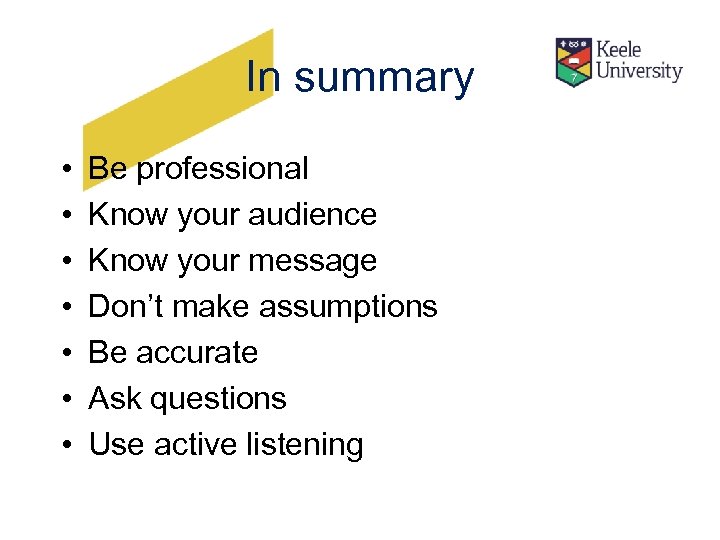 In summary • • Be professional Know your audience Know your message Don’t make