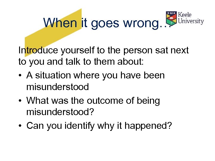 When it goes wrong… Introduce yourself to the person sat next to you and