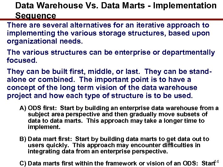 Data Warehouse Vs. Data Marts - Implementation Sequence There are several alternatives for an