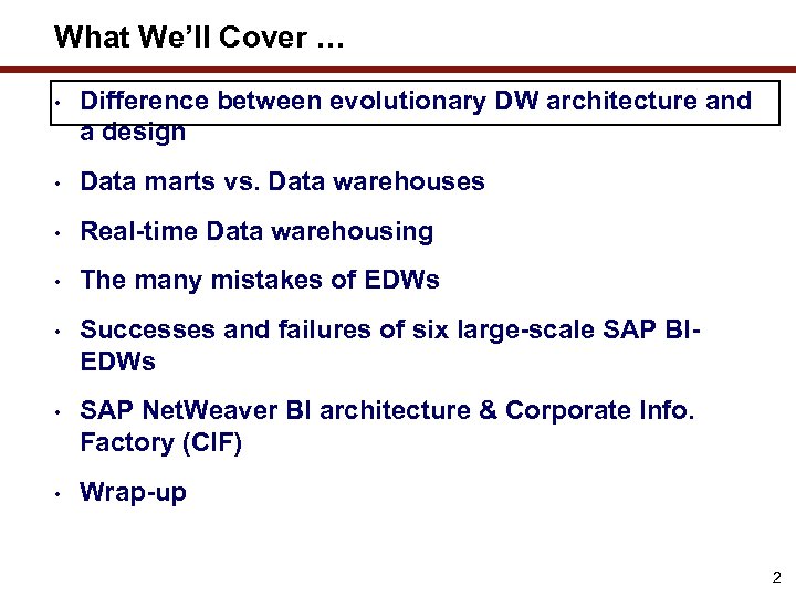 What We’ll Cover … • Difference between evolutionary DW architecture and a design •