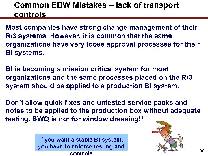 Common EDW Mistakes – lack of transport controls Most companies have strong change management