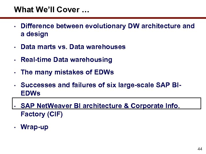 What We’ll Cover … • Difference between evolutionary DW architecture and a design •