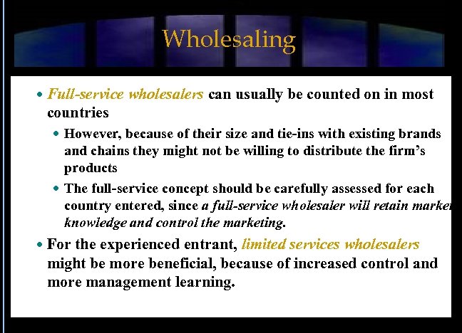 Wholesaling Full-service wholesalers can usually be counted on in most countries However, because of