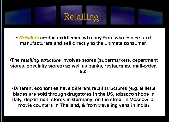 Retailing • Retailers are the middlemen who buy from wholesalers and manufacturers and sell