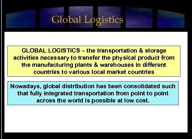 Global Logistics GLOBAL LOGISTICS – the transportation & storage activities necessary to transfer the