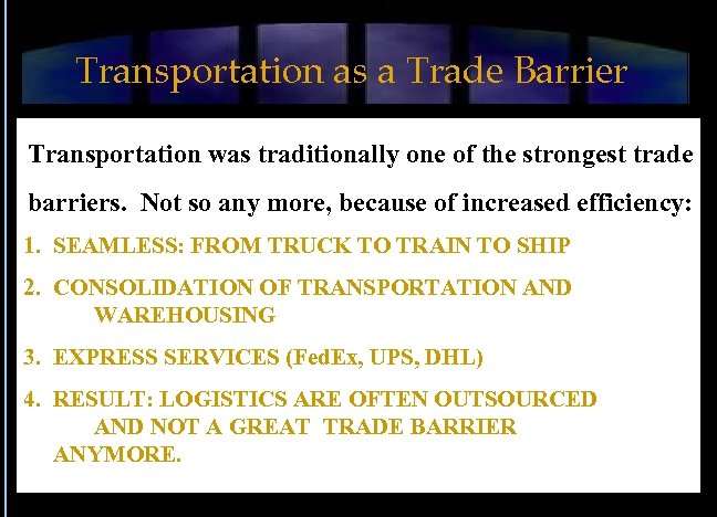 Transportation as a Trade Barrier Transportation was traditionally one of the strongest trade barriers.