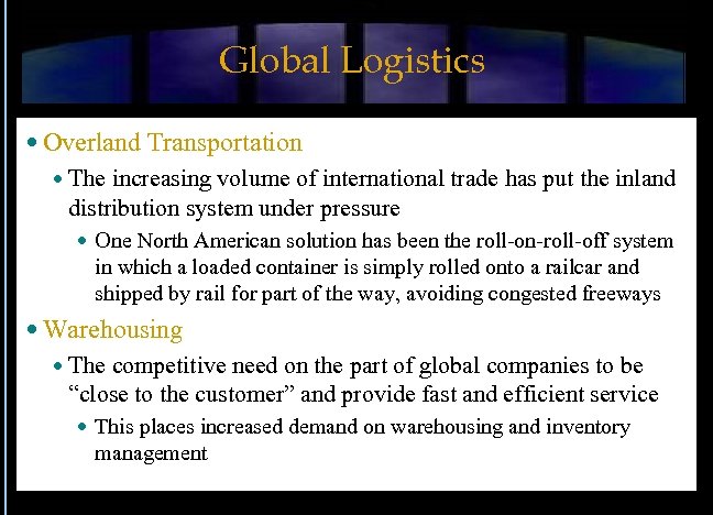 Global Logistics Overland Transportation The increasing volume of international trade has put the inland