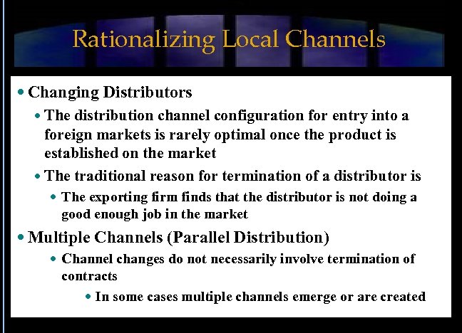 Rationalizing Local Channels Changing Distributors The distribution channel configuration for entry into a foreign