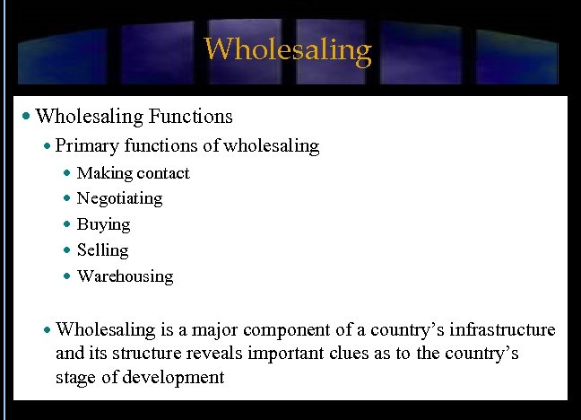 Wholesaling Functions Primary functions of wholesaling Making contact Negotiating Buying Selling Warehousing Wholesaling is