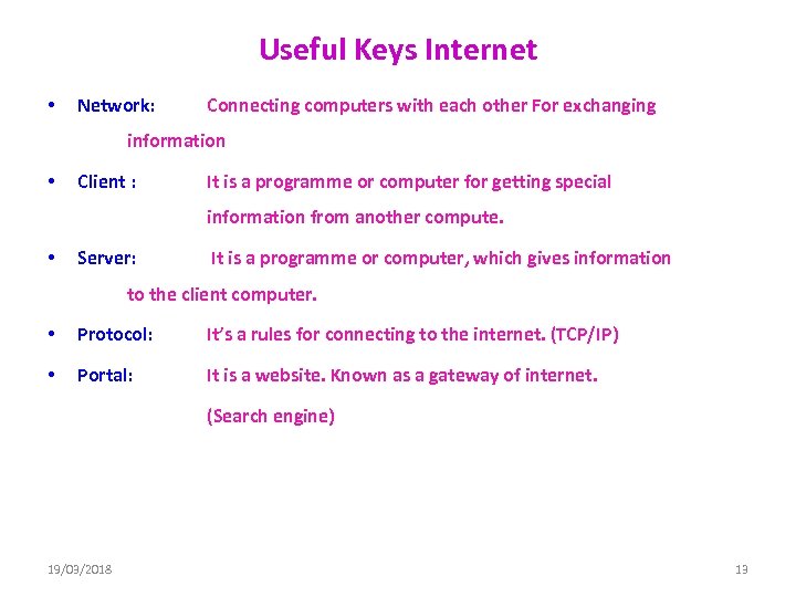 Useful Keys Internet • Network: Connecting computers with each other For exchanging information •