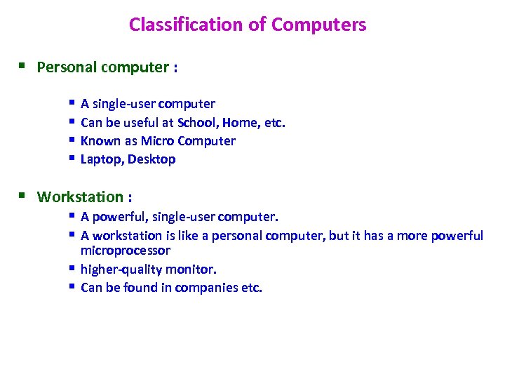 Classification of Computers § Personal computer : § § A single-user computer Can be