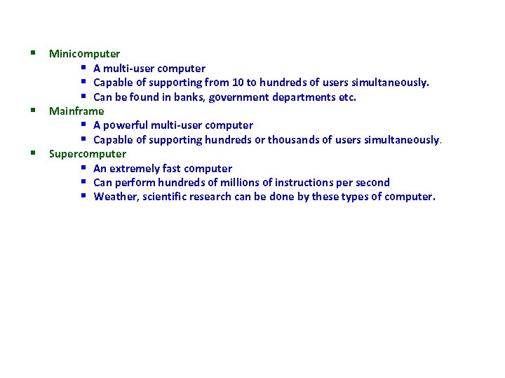 § Minicomputer § A multi-user computer § Capable of supporting from 10 to hundreds