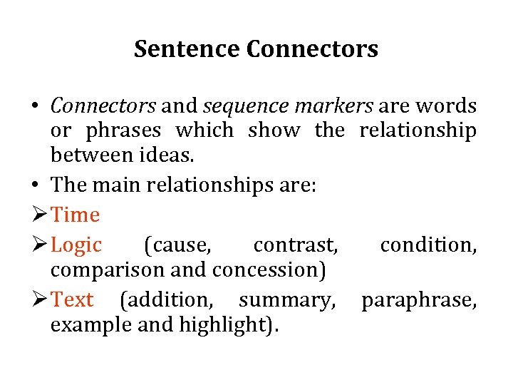 Sentence Connectors • Connectors and sequence markers are words or phrases which show the