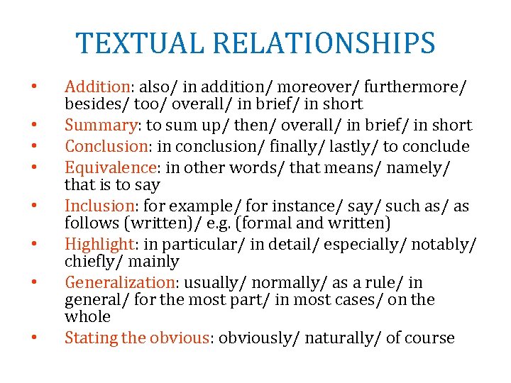 TEXTUAL RELATIONSHIPS • • Addition: also/ in addition/ moreover/ furthermore/ besides/ too/ overall/ in