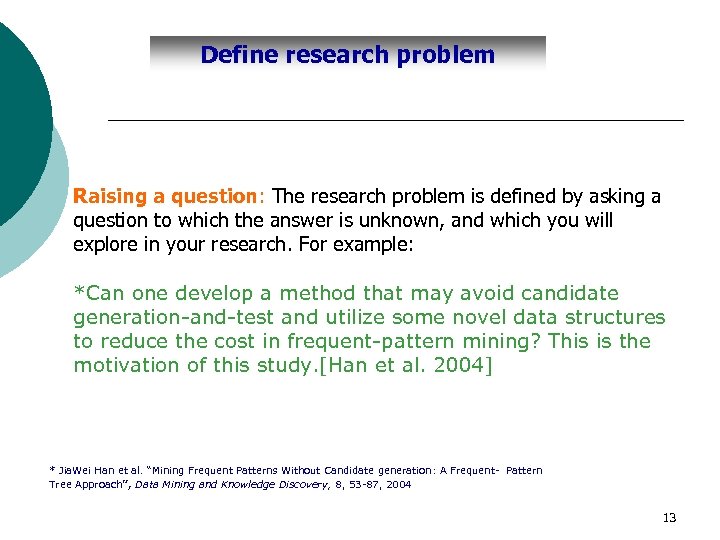 Define research problem Raising a question: The research problem is defined by asking a