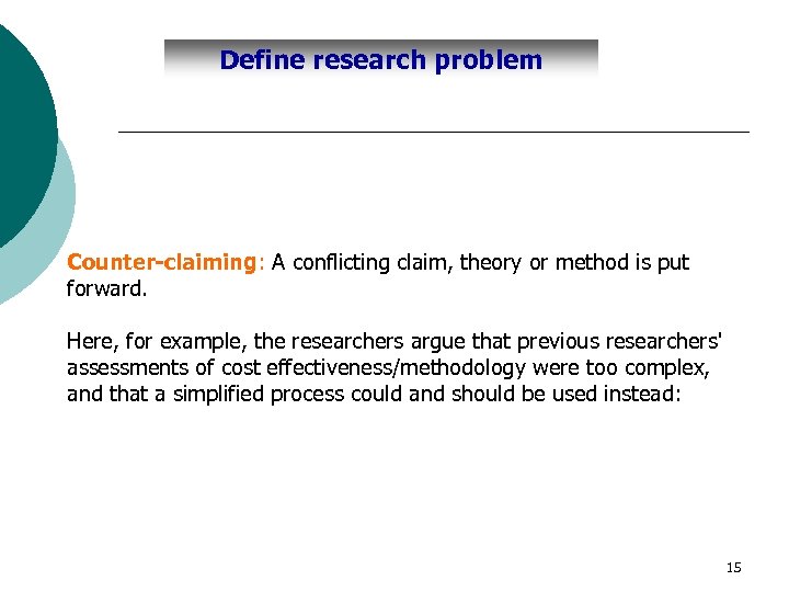 Define research problem Counter-claiming: A conflicting claim, theory or method is put forward. Here,