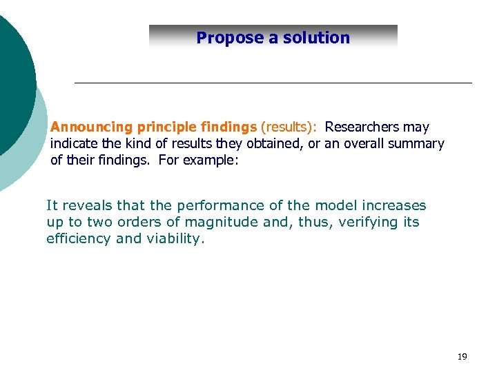 Propose a solution Announcing principle findings (results): Researchers may indicate the kind of results