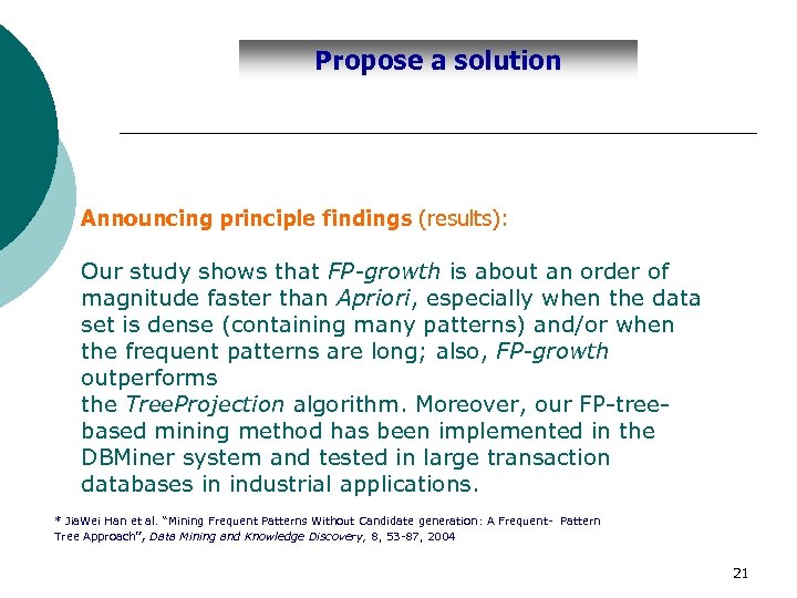 Propose a solution Announcing principle findings (results): Our study shows that FP-growth is about