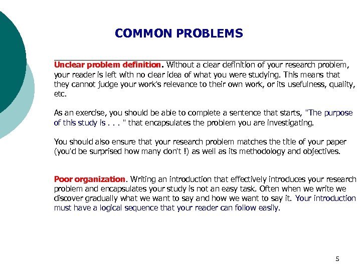 COMMON PROBLEMS Unclear problem definition. Without a clear definition of your research problem, your