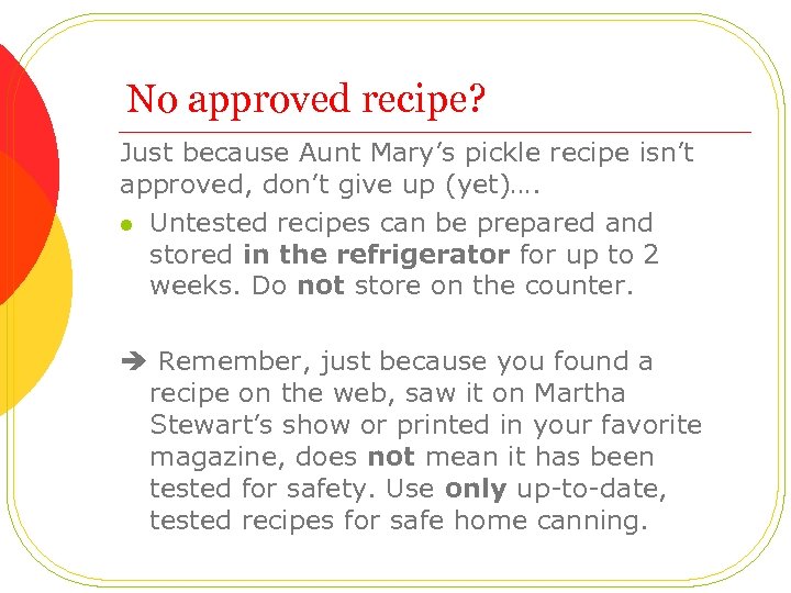 No approved recipe? Just because Aunt Mary’s pickle recipe isn’t approved, don’t give up