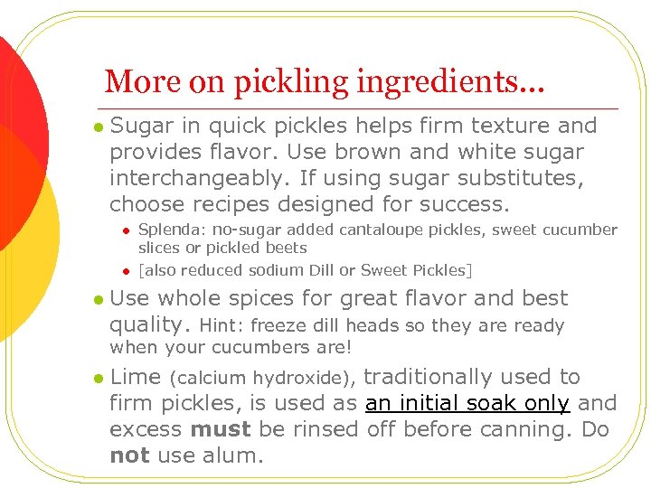 More on pickling ingredients… l Sugar in quick pickles helps firm texture and provides