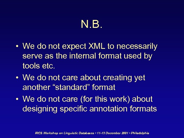 N. B. • We do not expect XML to necessarily serve as the internal
