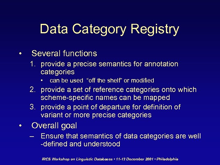 Data Category Registry • Several functions 1. provide a precise semantics for annotation categories
