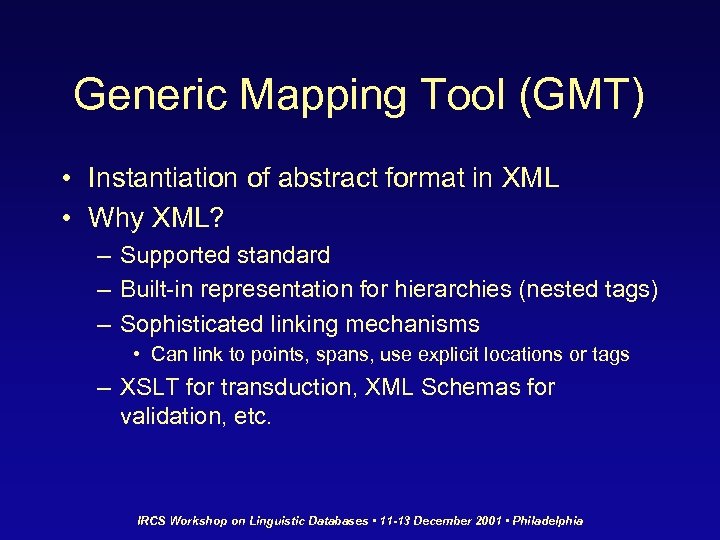 Generic Mapping Tool (GMT) • Instantiation of abstract format in XML • Why XML?