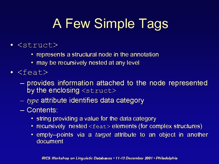 A Few Simple Tags • <struct> • represents a structural node in the annotation