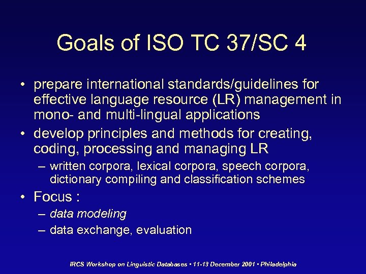 Goals of ISO TC 37/SC 4 • prepare international standards/guidelines for effective language resource