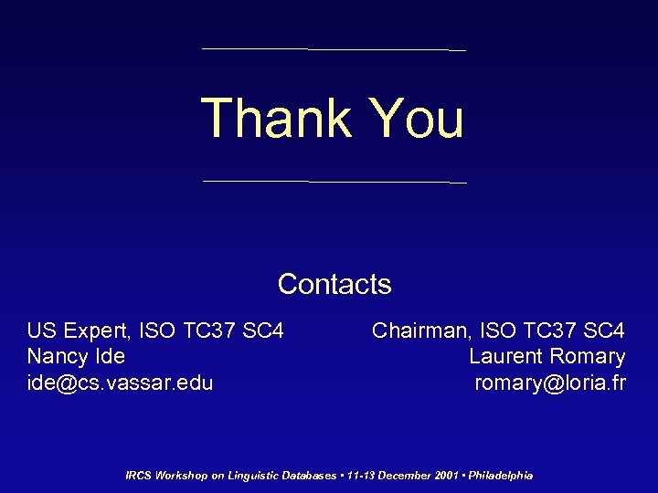 Thank You Contacts US Expert, ISO TC 37 SC 4 Nancy Ide ide@cs. vassar.