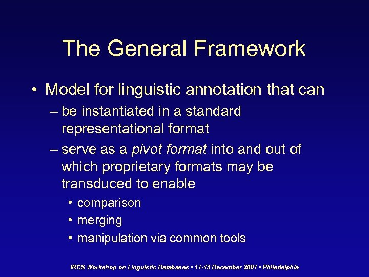 The General Framework • Model for linguistic annotation that can – be instantiated in