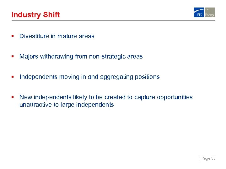 Industry Shift § Divestiture in mature areas § Majors withdrawing from non-strategic areas §