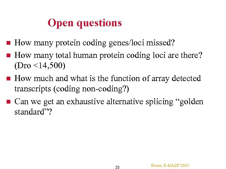 Open questions How many protein coding genes/loci missed? How many total human protein coding