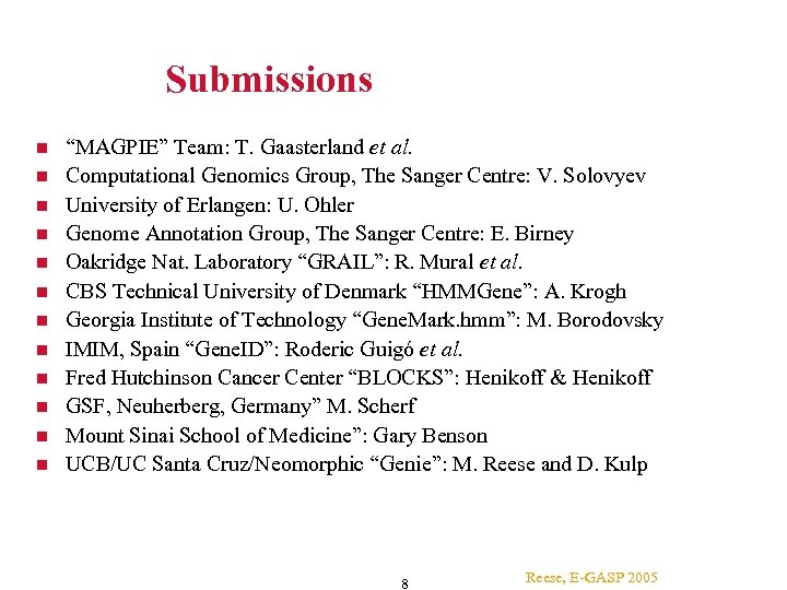 Submissions “MAGPIE” Team: T. Gaasterland et al. Computational Genomics Group, The Sanger Centre: V.