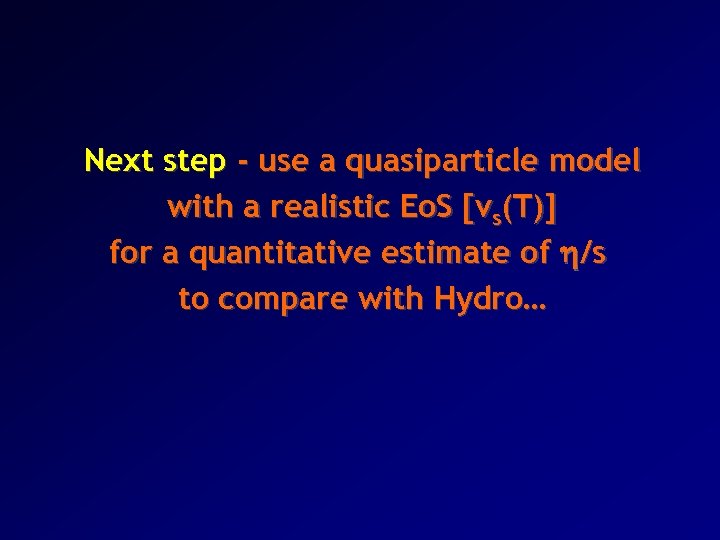 Next step - use a quasiparticle model with a realistic Eo. S [vs(T)] for