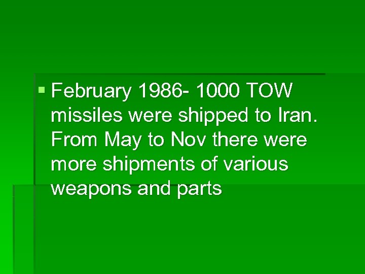 § February 1986 - 1000 TOW missiles were shipped to Iran. From May to