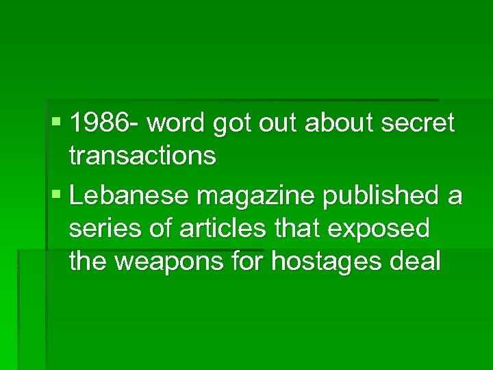 § 1986 - word got out about secret transactions § Lebanese magazine published a