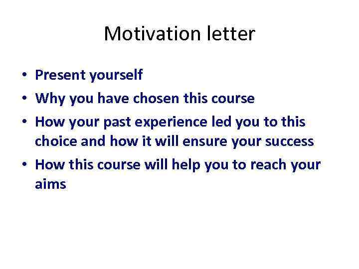 Motivation letter • Present yourself • Why you have chosen this course • How