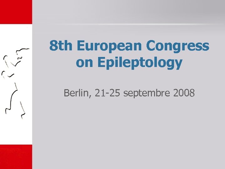 8 th European Congress on Epileptology Berlin, 21 -25 septembre 2008 