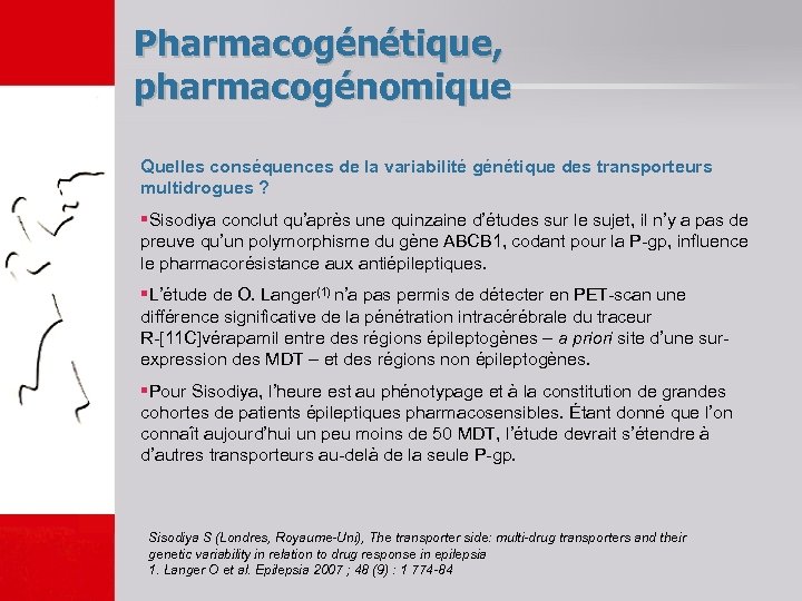Pharmacogénétique, pharmacogénomique Quelles conséquences de la variabilité génétique des transporteurs multidrogues ? §Sisodiya conclut