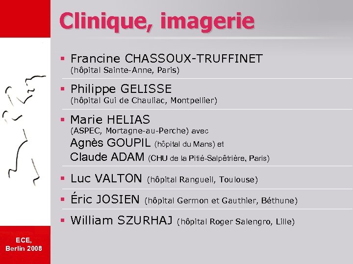 Clinique, imagerie § Francine CHASSOUX-TRUFFINET (hôpital Sainte-Anne, Paris) § Philippe GELISSE (hôpital Gui de