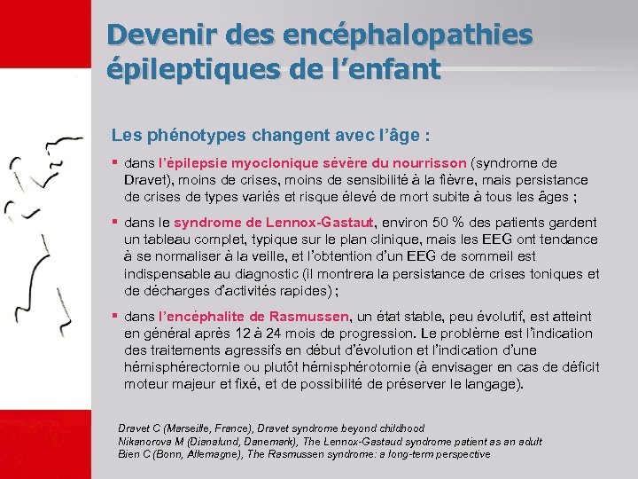Devenir des encéphalopathies épileptiques de l’enfant Les phénotypes changent avec l’âge : § dans