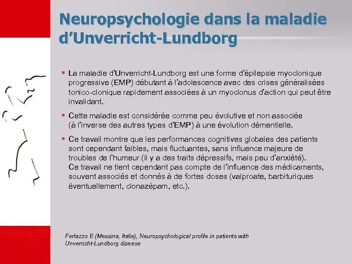 Neuropsychologie dans la maladie d’Unverricht-Lundborg § La maladie d’Unverricht-Lundborg est une forme d’épilepsie myoclonique