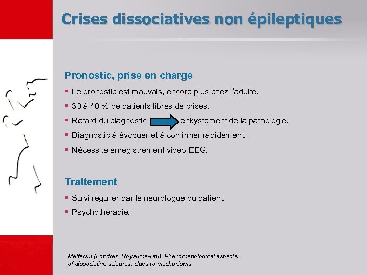 Crises dissociatives non épileptiques Pronostic, prise en charge § Le pronostic est mauvais, encore