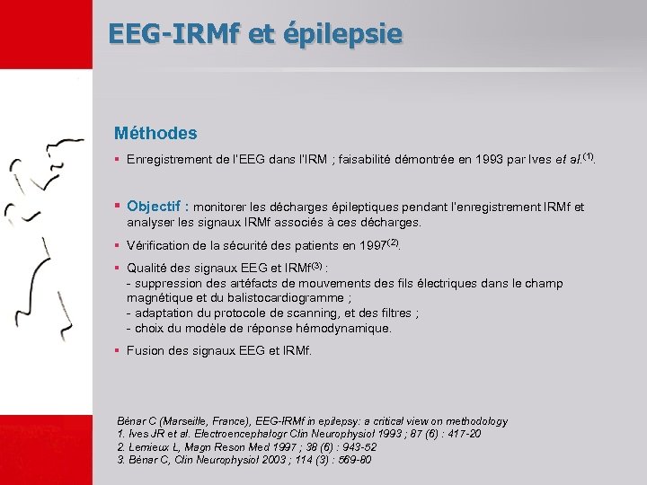 EEG-IRMf et épilepsie Méthodes § Enregistrement de l’EEG dans l’IRM ; faisabilité démontrée en