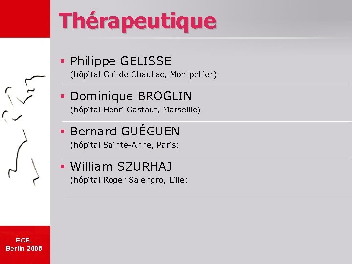 Thérapeutique § Philippe GELISSE (hôpital Gui de Chauliac, Montpellier) § Dominique BROGLIN (hôpital Henri
