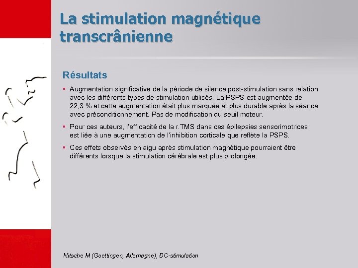 La stimulation magnétique transcrânienne Résultats § Augmentation significative de la période de silence post-stimulation