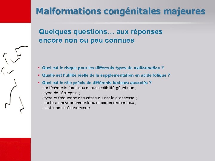 Malformations congénitales majeures Quelquestions… aux réponses encore non ou peu connues § Quel est